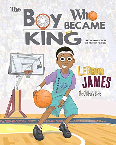 LeBron James: The Children's Book: The Boy Who Became King von CREATESPACE