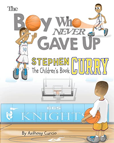 Stephen Curry: The Children's Book: The Boy Who Never Gave Up von CREATESPACE