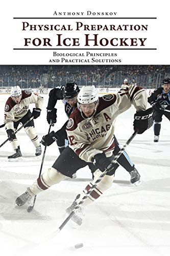 Physical Preparation for Ice Hockey: Biological Principles and Practical Solutions von Authorhouse