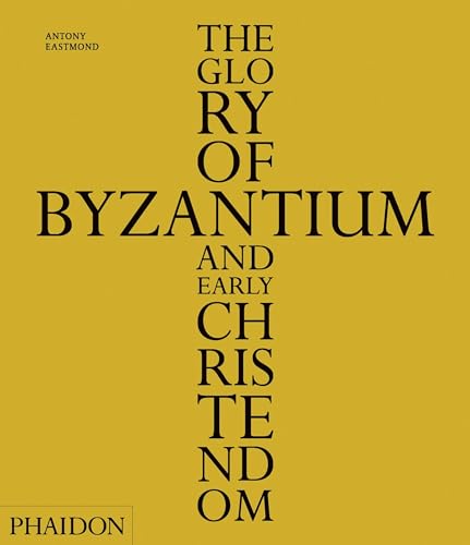 The Glory of Byzantium and Early Christendom: 0000 (Arte, Band 0) von PHAIDON