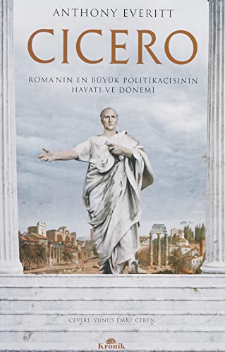 Cicero: Roma’nın En Büyük Politikacısının Hayatı ve Dönemi von Kronik Kitap