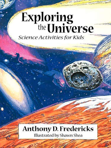 Exploring the Universe: Science Activities for Kids (The Exploring Series, 3)