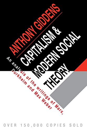 Capitalism and Modern Social Theory: An Analysis Of The Writings Of Marx, Durkheim And Max Weber Capitalism and Modern Social Theory: An Analysis Of The Writings Of Marx, Durkheim And Max Weber
