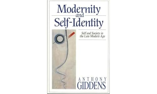 Modernity and Self-Identity: Self and Society in the Late Modern Age Modernity and Self-Identity: Self and Society in the Late Modern Age