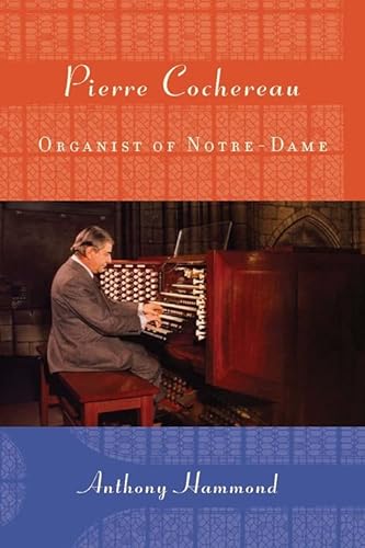Pierre Cochereau: Organist of Notre-Dame (Eastman Studies in Music, 91, Band 91) von University of Rochester Press