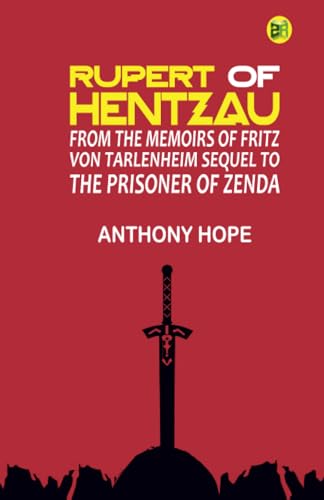 Rupert of Hentzau: From The Memoirs of Fritz Von Tarlenheim Sequel to The Prisoner of Zenda von Zinc Read