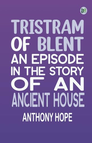 Tristram of Blent: An Episode in the Story of an Ancient House von Zinc Read