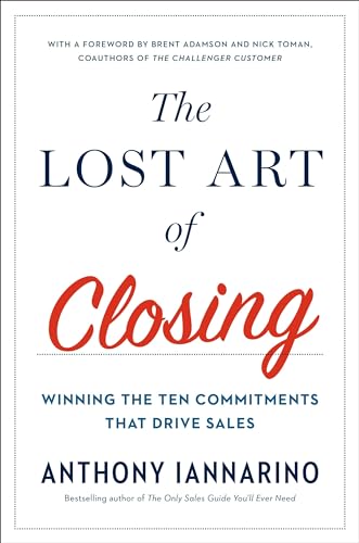 The Lost Art of Closing: Winning the Ten Commitments That Drive Sales von Portfolio