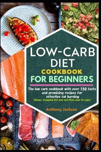 Low-Carb Diet Cookbook for Beginners: With over 150 tasty and promising recipes for effective fat burning Bonus: shopping list and nutrition plan to copy von Independently published