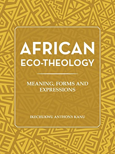 AFRICAN ECO-THEOLOGY: MEANING, FORMS AND EXPRESSIONS