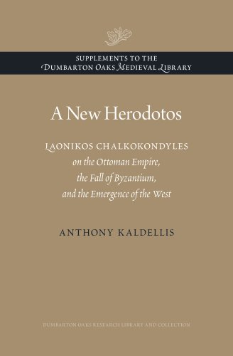 A New Herodotos: Laonikos Chalkokondyles on the Ottoman Empire, the Fall of Byzantium, and the Emergence of the West (Supplements to the Dumbarton Oaks Medieval Library) von Harvard University Press