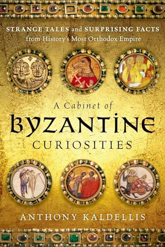 A Cabinet of Byzantine Curiosities: Strange Tales and Surprising Facts from History's Most Orthodox Empire von Oxford University Press, USA