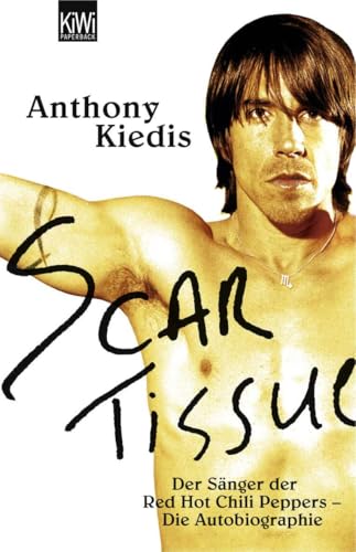 Scar Tissue (Give it Away): Der Sänger der Red Hot Chili Peppers - Die Autobiographie