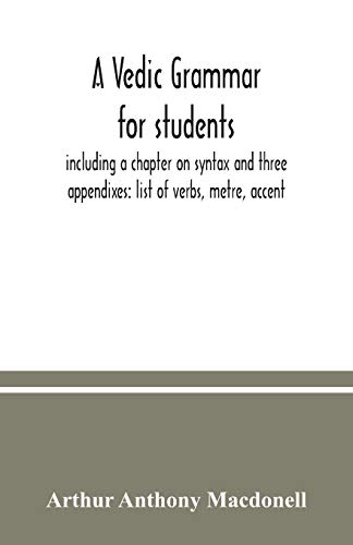 A Vedic grammar for students, including a chapter on syntax and three appendixes: list of verbs, metre, accent von Alpha Edition