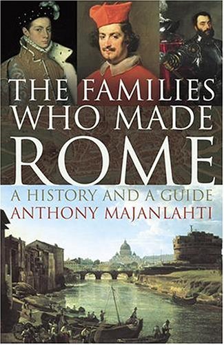 The Families Who Made Rome: A History and a Guide von Chatto & Windus