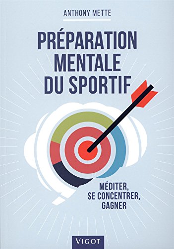 Préparation mentale du sportif : Méditer, se concentrer, gagner von VIGOT