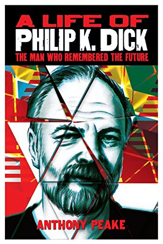 A Life of Philip K. Dick: The Man Who Remembered the Future von Arcturus