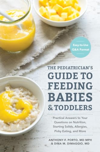 The Pediatrician's Guide to Feeding Babies and Toddlers: Practical Answers To Your Questions on Nutrition, Starting Solids, Allergies, Picky Eating, and More (For Parents, By Parents) von Ten Speed Press