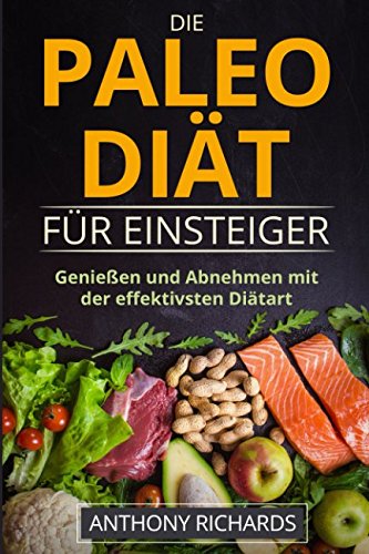 Die Paleo Diät für Einsteiger: Ohne Hunger schnell abnehmen Fit und Schlank Werden mit der effektivsten Diätart nur mit Fisch, Fleisch, Gemüse Glutenfrei und Laktosefrei (Diaet effektiv, Band 1) von Independently published