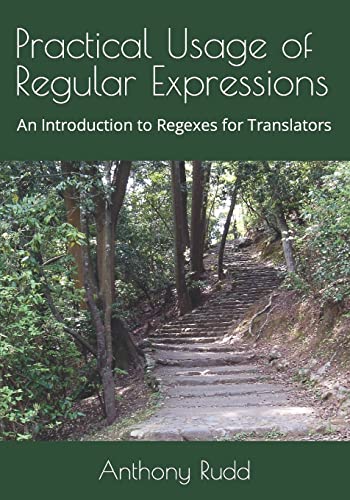 Practical Usage of Regular Expressions: An introduction to regexes for translators