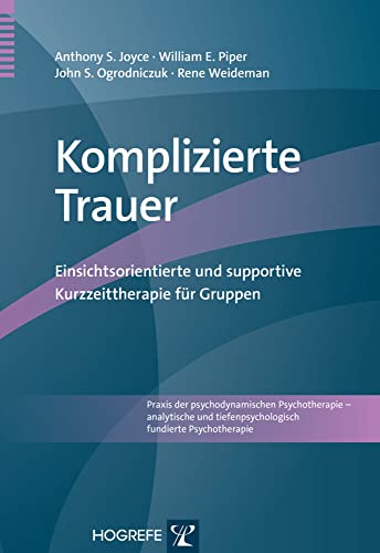 Komplizierte Trauer: Einsichtsorientierte und supportive Kurzzeittherapie für Gruppen (Praxis der psychodynamischen Psychotherapie – analytische und tiefenpsychologisch fundierte Psychotherapie) von Hogrefe Verlag