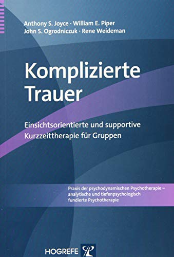 Komplizierte Trauer: Einsichtsorientierte und supportive Kurzzeittherapie für Gruppen (Praxis der psychodynamischen Psychotherapie – analytische und tiefenpsychologisch fundierte Psychotherapie)