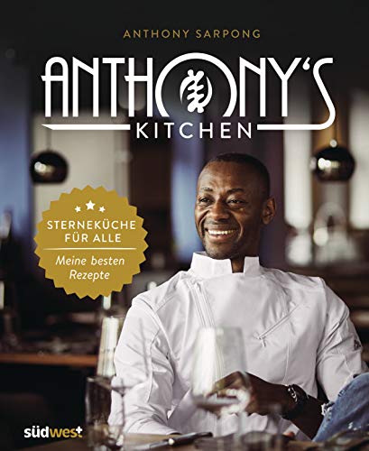 Anthony's Kitchen: Sterneküche für alle. Meine besten Rezepte von Suedwest Verlag