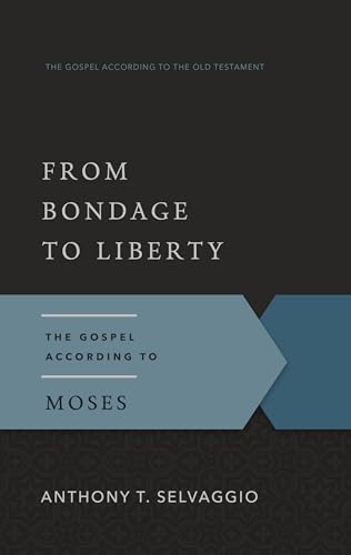 From Bondage to Liberty: The Gospel According to Moses (Gospel According to the Old Testament) von P & R Publishing