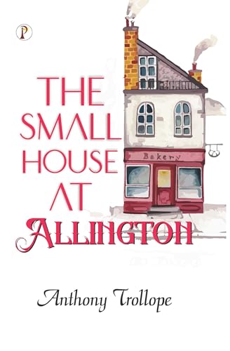The Small House at Allington The Small House at Allington von Pharos Books Private Limited