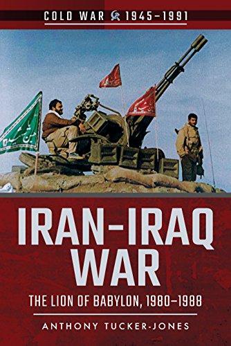 Iran-Iraq War: The Lion of Babylon, 1980-1988 (Cold War 1945-1991)