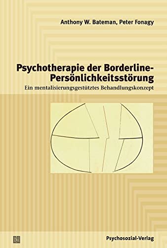 Psychotherapie der Borderline-Persönlichkeitsstörung: Ein mentalisierungsgestütztes Behandlungskonzept (Psychodynamische Therapie)