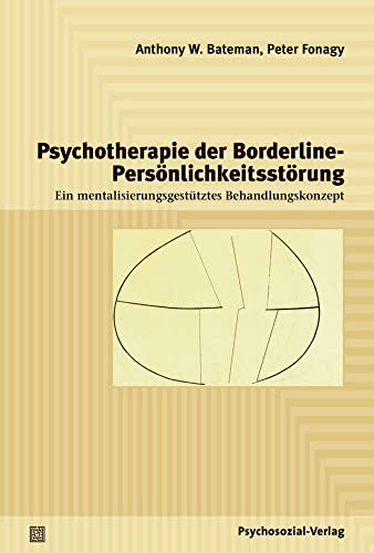 Psychotherapie der Borderline-Persönlichkeitsstörung: Ein mentalisierungsgestütztes Behandlungskonzept (Psychodynamische Therapie) von Psychosozial Verlag GbR