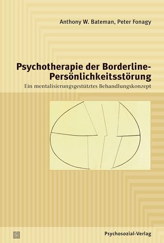 Psychotherapie der Borderline-Persönlichkeitsstörung: Ein mentalisierungsgestütztes Behandlungskonzept (Psychodynamische Therapie)