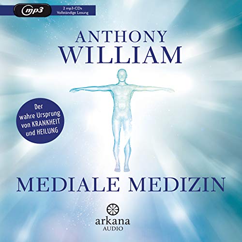 Mediale Medizin: Der wahre Ursprung von Krankheit und Heilung Mediale Medizin: Der wahre Ursprung von Krankheit und Heilung