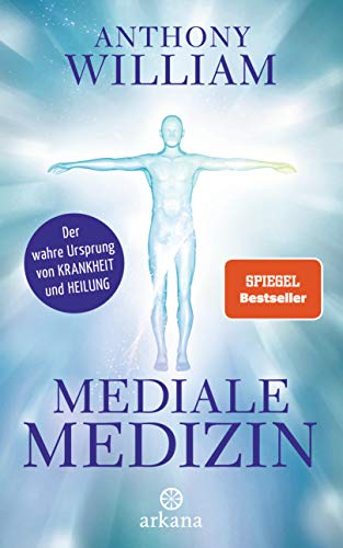 Mediale Medizin: Der wahre Ursprung von Krankheit und Heilung Mediale Medizin: Der wahre Ursprung von Krankheit und Heilung