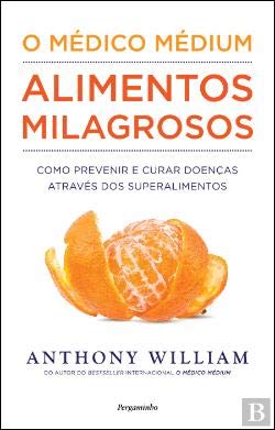 O Médico Médium: Alimentos Milagrosos ( em Língua portuguesa)