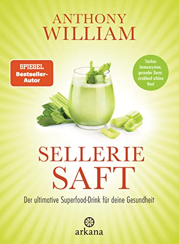 Selleriesaft: Der ultimative Superfood-Drink für deine Gesundheit - Starkes Immunsystem, gesunder Darm, strahlend schöne Haut Selleriesaft: Der ultimative Superfood-Drink für deine Gesundheit - Starkes Immunsystem, gesunder Darm, strahlend schöne Haut