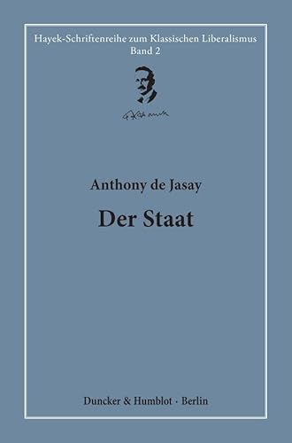 Der Staat.: Hrsg. und übersetzt von Hardy Bouillon. (Hayek-Schriftenreihe zum Klassischen Liberalismus, Band 2)
