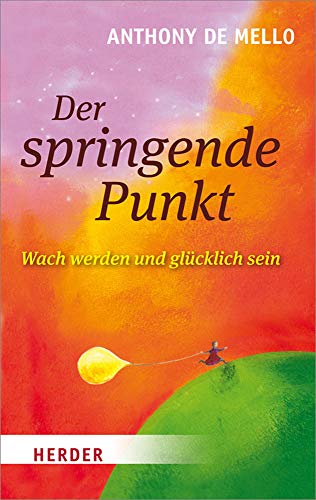 Der springende Punkt: Wach werden und glücklich sein (HERDER spektrum, Band 6251) von Herder Verlag GmbH