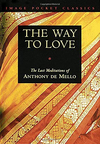 The Way to Love: The Last Meditations of Anthony de Mello (Image Pocket Classics) by Anthony de Mello(1995-06-01)