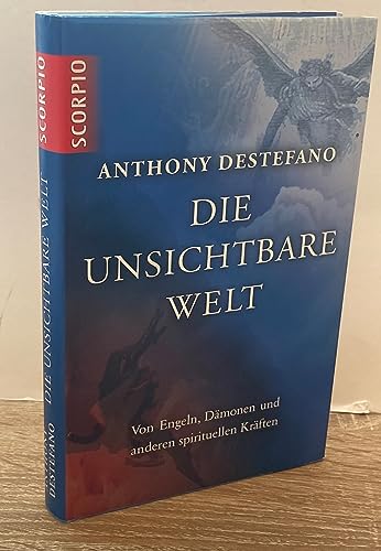 Die unsichtbare Welt: Von Engeln, Dämonen und anderen spirituellen Kräften
