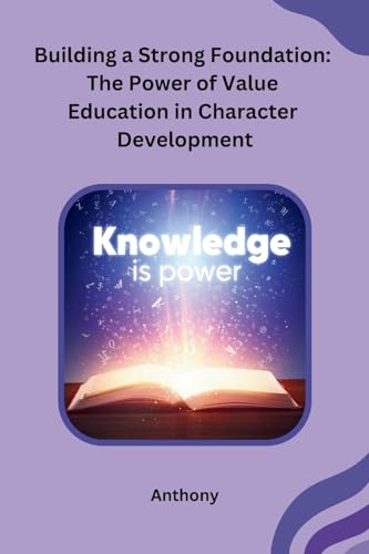 Building a Strong Foundation: The Power of Value Education in Character Development von Independent