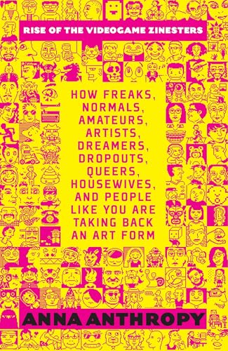 Rise of the Videogame Zinesters: How Freaks, Normals, Amateurs, Artists, Dreamers, Drop-outs, Queers, Housewives, and People Like You Are Taking Back an Art Form von Seven Stories Press