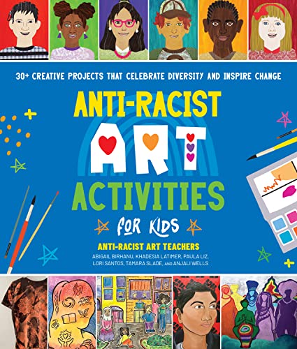 Anti-Racist Art Activities for Kids: 30+ Creative Projects that Celebrate Diversity and Inspire Change