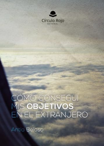 Cómo conseguí mis objetivos en el extranjero von Grupo Editorial Círculo Rojo SL