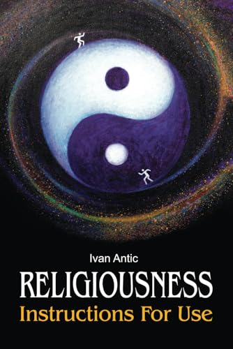 Religiousness: Instructions for Use (Existence - Consciousness - Bliss, Band 11)