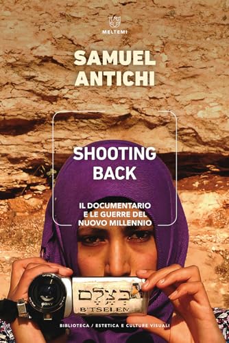 Shooting Back. Il documentario e le guerre del nuovo millennio (Biblioteca/estetica e culture visuali) von Meltemi