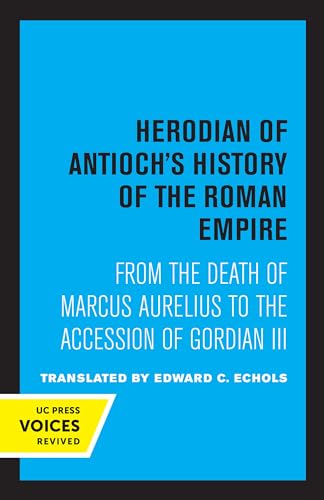 Herodian of Antioch's History of the Roman Empire von University of California Press