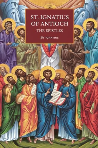 St. Ignatius of Antioch: The Epistles von Grapevine