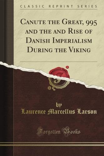 Canute the Great, 995 and the and Rise of Danish Imperialism During the Viking (Classic Reprint) von Forgotten Books